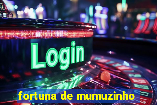 fortuna de mumuzinho